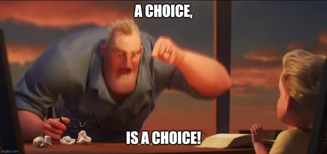 Math is Math Meme From The Incradibles Movie But Math Is Replaced With Choice